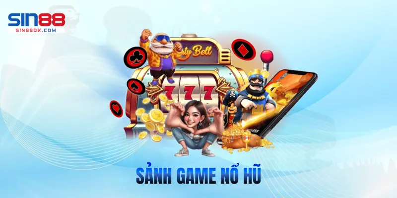 Sảnh game nổ hũ