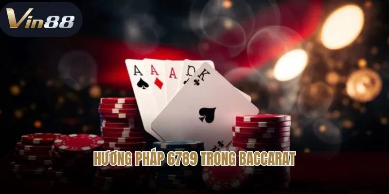 Phương pháp 6789 trong baccarat